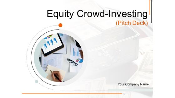Equity Crowd Investing Pitch Deck Ppt PowerPoint Presentation Complete Deck With Slides Equity Crowd Investing Pitch Deck Ppt PowerPoint Presentation Complete Deck With Slides