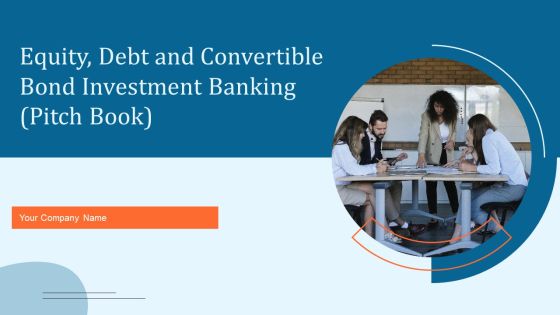 Equity Debt And Convertible Bond Investment Banking Pitch Book Ppt PowerPoint Presentation Complete With Slides