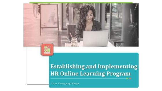 Establishing And Implementing HR Online Learning Program Ppt PowerPoint Presentation Complete Deck With Slides Establishing And Implementing HR Online Learning Program Ppt PowerPoint Presentation Complete Deck With Slides