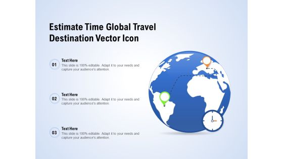 Estimate Time Global Travel Destination Vector Icon Ppt PowerPoint Presentation Inspiration Infographic Template PDF Estimate Time Global Travel Destination Vector Icon Ppt PowerPoint Presentation Inspiration Infographic Template PDF