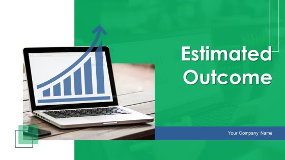 Estimated Outcome Ppt PowerPoint Presentation Complete Deck With Slides