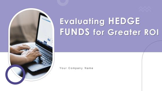 Evaluating Hedge Funds For Greater ROI Ppt PowerPoint Presentation Complete Deck With Slides Evaluating Hedge Funds For Greater ROI Ppt PowerPoint Presentation Complete Deck With Slides