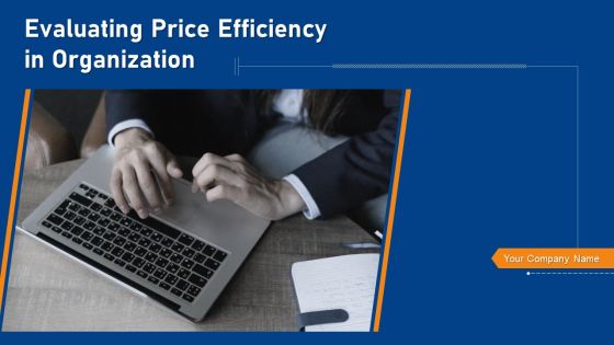 Evaluating Price Efficiency In Organization Ppt PowerPoint Presentation Complete Deck With Slides Evaluating Price Efficiency In Organization Ppt PowerPoint Presentation Complete Deck With Slides