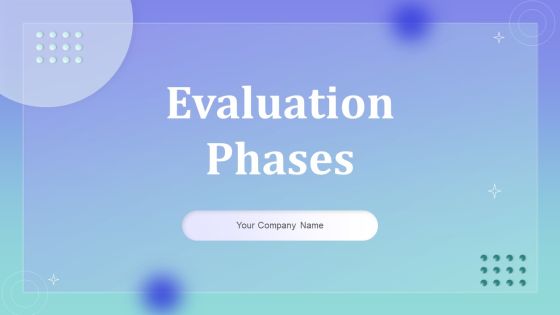 Evaluation Phases Ppt PowerPoint Presentation Complete Deck With Slides