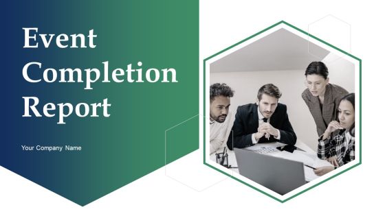 Event Completion Report Ppt PowerPoint Presentation Complete Deck With Slides Event Completion Report Ppt PowerPoint Presentation Complete Deck With Slides