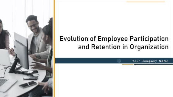 Evolution Of Employee Participation And Retention In Organization Ppt PowerPoint Presentation Complete With Slides