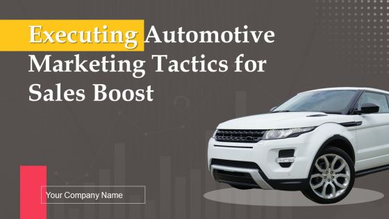 Executing Automotive Marketing Tactics For Sales Boost Ppt PowerPoint Presentation Complete Deck With Slides