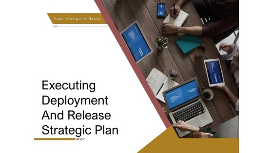 Executing Deployment And Release Strategic Plan Ppt PowerPoint Presentation Complete Deck With Slides Executing Deployment And Release Strategic Plan Ppt PowerPoint Presentation Complete Deck With Slides