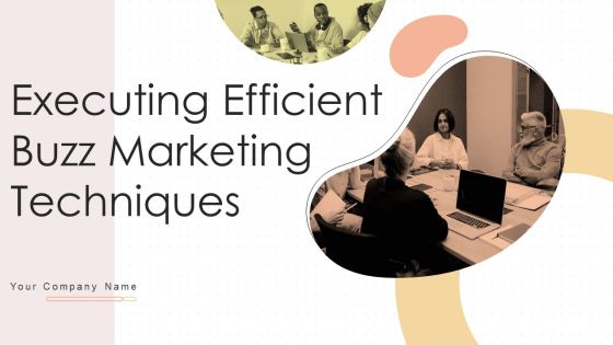 Executing Efficient Buzz Marketing Techniques Ppt PowerPoint Presentation Complete Deck With Slides Executing Efficient Buzz Marketing Techniques Ppt PowerPoint Presentation Complete Deck With Slides