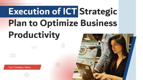Execution Of ICT Strategic Plan To Optimize Business Productivity Ppt PowerPoint Presentation Complete Deck With Slides Execution Of ICT Strategic Plan To Optimize Business Productivity Ppt PowerPoint Presentation Complete Deck With Slides