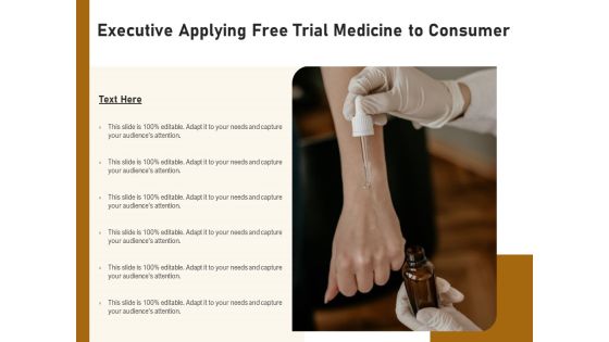 Executive Applying Free Trial Medicine To Consumer Ppt PowerPoint Presentation File Pictures PDF