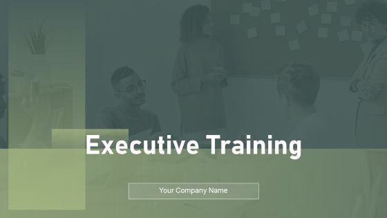 Executive Training Ppt PowerPoint Presentation Complete Deck With Slides Executive Training Ppt PowerPoint Presentation Complete Deck With Slides
