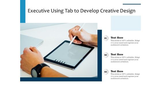 Executive Using Tab To Develop Creative Design Ppt PowerPoint Presentation Gallery Layouts PDF Executive Using Tab To Develop Creative Design Ppt PowerPoint Presentation Gallery Layouts PDF