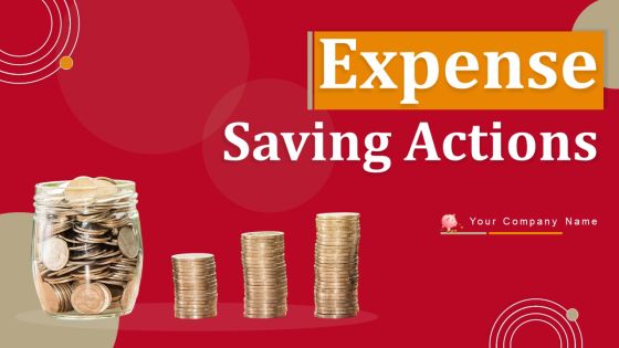 Expense Saving Actions Ppt PowerPoint Presentation Complete Deck With Slides Expense Saving Actions Ppt PowerPoint Presentation Complete Deck With Slides