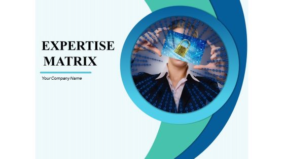 Expertise Matrix Ppt PowerPoint Presentation Complete Deck With Slides Expertise Matrix Ppt PowerPoint Presentation Complete Deck With Slides