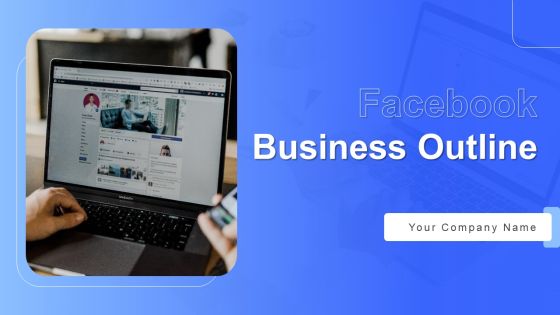 Facebook Business Outline Ppt PowerPoint Presentation Complete With Slides Facebook Business Outline Ppt PowerPoint Presentation Complete With Slides