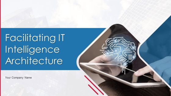 Facilitating IT Intelligence Architecture Ppt PowerPoint Presentation Complete Deck With Slides