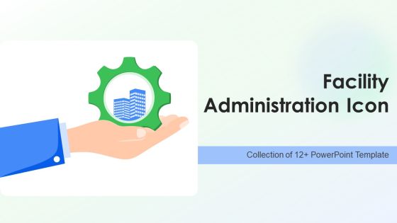 Facility Administration Icon Ppt PowerPoint Presentation Complete Deck With Slides Facility Administration Icon Ppt PowerPoint Presentation Complete Deck With Slides