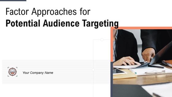 Factor Approaches For Potential Audience Targeting Ppt PowerPoint Presentation Complete With Slides