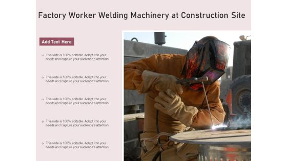 Factory Worker Welding Machinery At Construction Site Ppt PowerPoint Presentation Icon Backgrounds PDF Factory Worker Welding Machinery At Construction Site Ppt PowerPoint Presentation Icon Backgrounds PDF