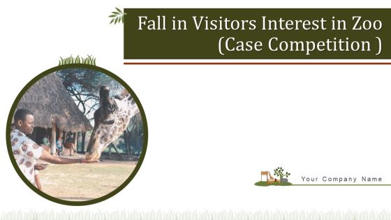 Fall In Visitors Interest In Zoo Case Competition Ppt PowerPoint Presentation Complete Deck With Slides Fall In Visitors Interest In Zoo Case Competition Ppt PowerPoint Presentation Complete Deck With Slides