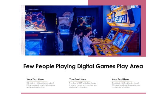 Few People Playing Digital Games Play Area Ppt PowerPoint Presentation File Graphics PDF Few People Playing Digital Games Play Area Ppt PowerPoint Presentation File Graphics PDF