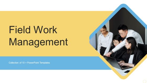 Field Work Management Ppt PowerPoint Presentation Complete With Slides Field Work Management Ppt PowerPoint Presentation Complete With Slides