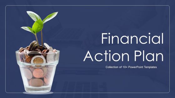 Financial Action Plan Ppt PowerPoint Presentation Complete Deck With Slides