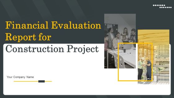 Financial Evaluation Report For Construction Project Ppt PowerPoint Presentation Complete Deck With Slides