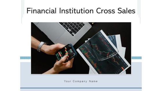 Financial Institution Cross Sales Consumers Strategies Ppt PowerPoint Presentation Complete Deck