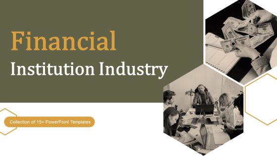 Financial Institution Industry Ppt PowerPoint Presentation Complete Deck With Slides