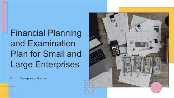 Financial Planning And Examination Plan For Small And Large Enterprises Ppt PowerPoint Presentation Complete With Slides