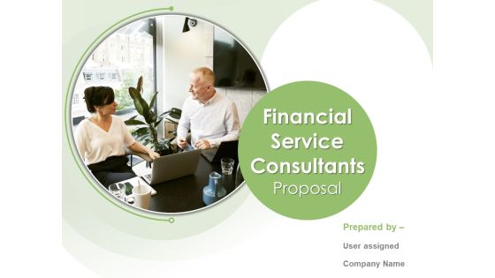 Financial Service Consultants Proposal Ppt PowerPoint Presentation Complete Deck With Slides Financial Service Consultants Proposal Ppt PowerPoint Presentation Complete Deck With Slides