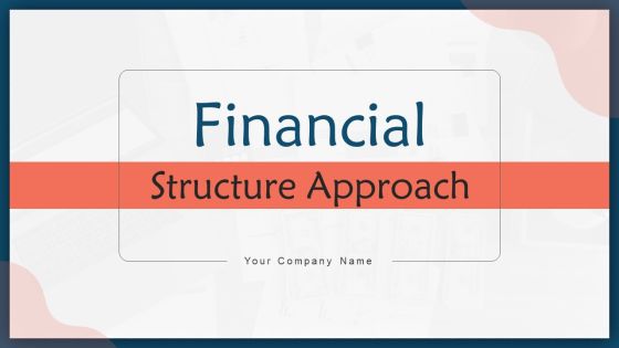 Financial Structure Approach Ppt PowerPoint Presentation Complete With Slides Financial Structure Approach Ppt PowerPoint Presentation Complete With Slides