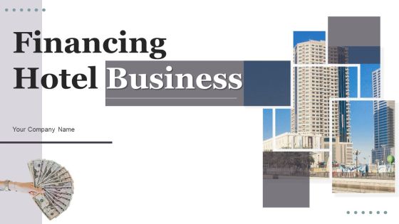 Financing Hotel Business Ppt PowerPoint Presentation Complete Deck With Slides