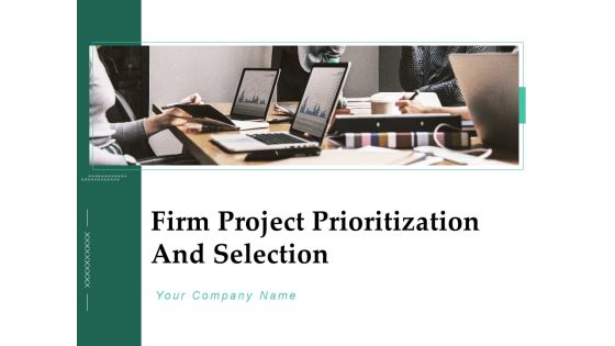 Firm Project Prioritization And Selection Ppt PowerPoint Presentation Complete Deck With Slides