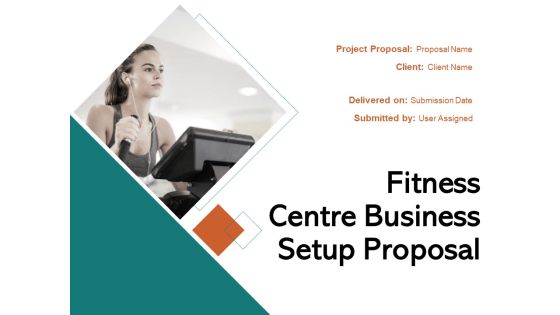 Fitness Centre Business Setup Proposal Ppt PowerPoint Presentation Complete Deck With Slides