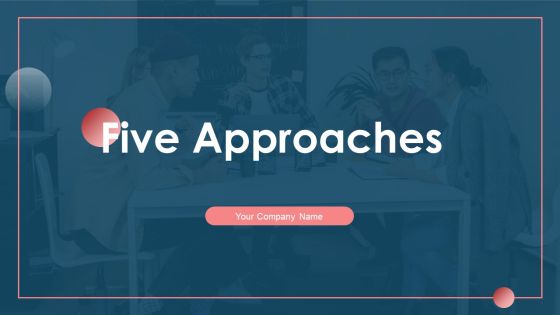 Five Approaches Ppt PowerPoint Presentation Complete Deck With Slides