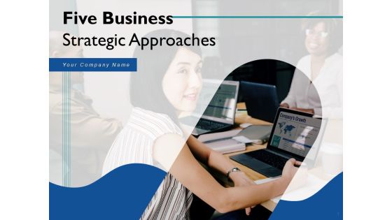 Five Business Strategic Approaches Ppt PowerPoint Presentation Complete Deck With Slides Five Business Strategic Approaches Ppt PowerPoint Presentation Complete Deck With Slides