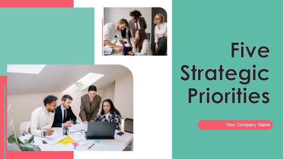 Five Strategic Priorities Ppt PowerPoint Presentation Complete Deck With Slides