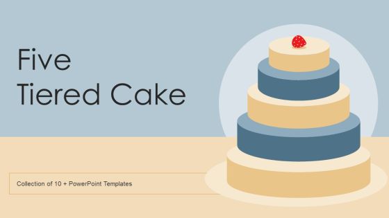 Five Tiered Cake Ppt PowerPoint Presentation Complete Deck With Slides Five Tiered Cake Ppt PowerPoint Presentation Complete Deck With Slides