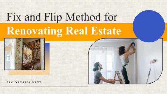 Fix And Flip Method For Renovating Real Estate Ppt PowerPoint Presentation Complete Deck With Slides