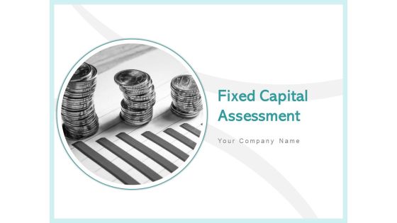 Fixed Capital Assessment Ppt PowerPoint Presentation Complete Deck With Slides Fixed Capital Assessment Ppt PowerPoint Presentation Complete Deck With Slides