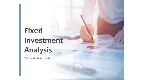 Fixed Investment Analysis Ppt PowerPoint Presentation Complete Deck Fixed Investment Analysis Ppt PowerPoint Presentation Complete Deck