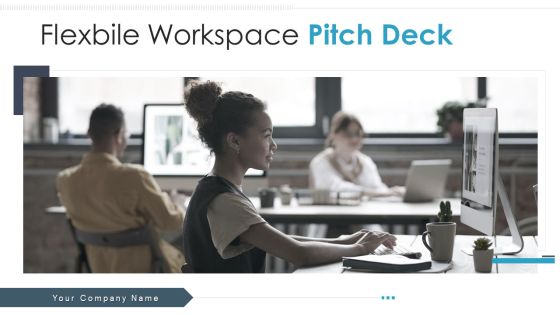 Flexbile Workspace Pitch Deck Ppt PowerPoint Presentation Complete With Slides Flexbile Workspace Pitch Deck Ppt PowerPoint Presentation Complete With Slides