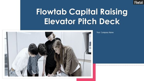 Flowtab Capital Raising Elevator Pitch Deck Ppt PowerPoint Presentation Complete Deck With Slides Flowtab Capital Raising Elevator Pitch Deck Ppt PowerPoint Presentation Complete Deck With Slides