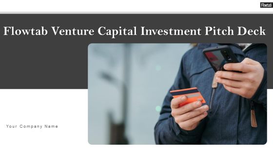 Flowtab Venture Capital Investment Pitch Deck Ppt PowerPoint Presentation Complete With Slides Flowtab Venture Capital Investment Pitch Deck Ppt PowerPoint Presentation Complete With Slides