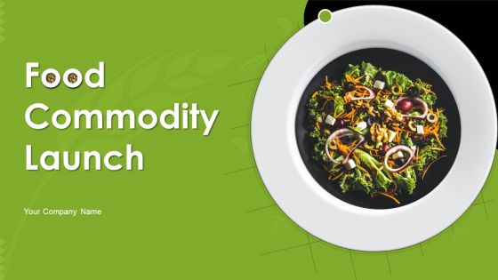 Food Commodity Launch Ppt PowerPoint Presentation Complete Deck With Slides Food Commodity Launch Ppt PowerPoint Presentation Complete Deck With Slides