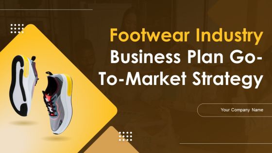 Footwear Industry Business Plan Go To Market Strategy Footwear Industry Business Plan Go To Market Strategy