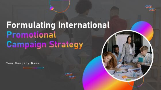 Formulating International Promotional Campaign Strategy Ppt PowerPoint Presentation Complete Deck With Slides Formulating International Promotional Campaign Strategy Ppt PowerPoint Presentation Complete Deck With Slides